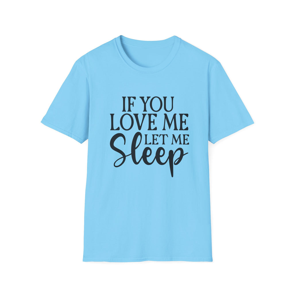 If You Love Me Let Me Sleep T-Shirt — Funny Sleep Lover Tee