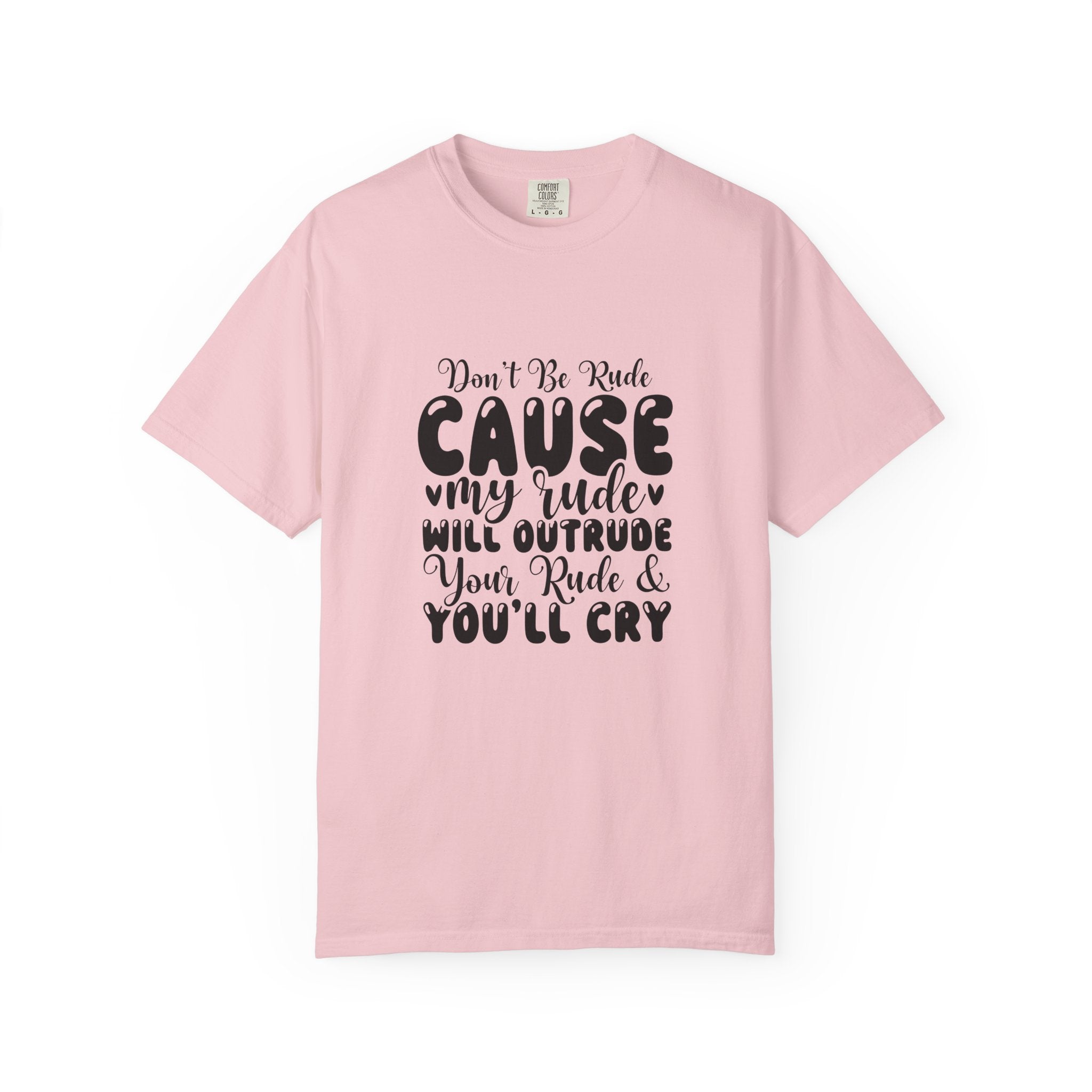 T-Shirt — “Don’t Be Rude ‘Cause My Rudeness Will Outrude You’ Graphic Tee