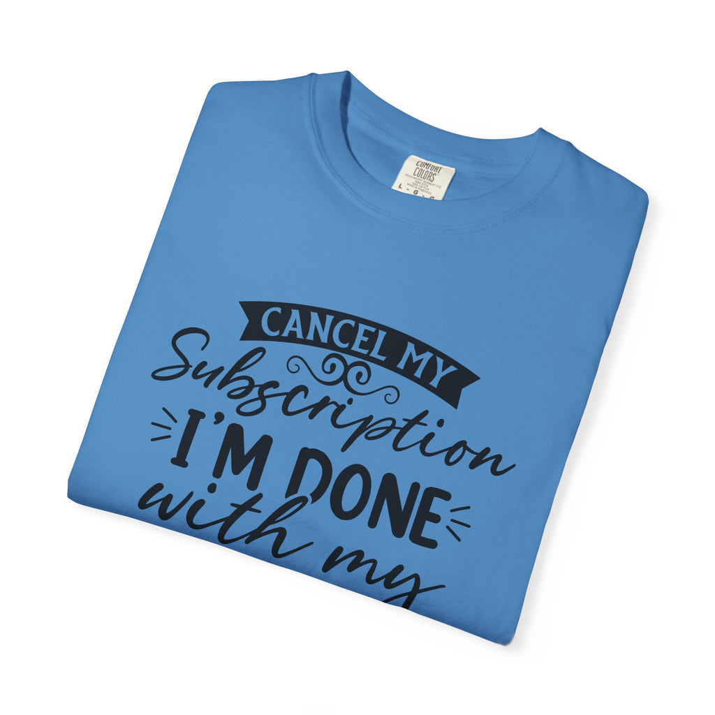 T-Shirt — "Cancel My Subscription, I'm Done With My Issues" Graphic Tee