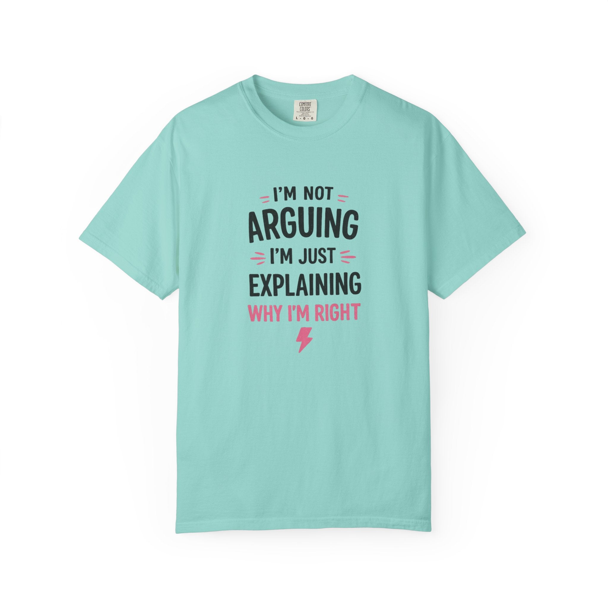 I'm Not Arguing I'm Just Explaining Why I'm Right T-Shirt