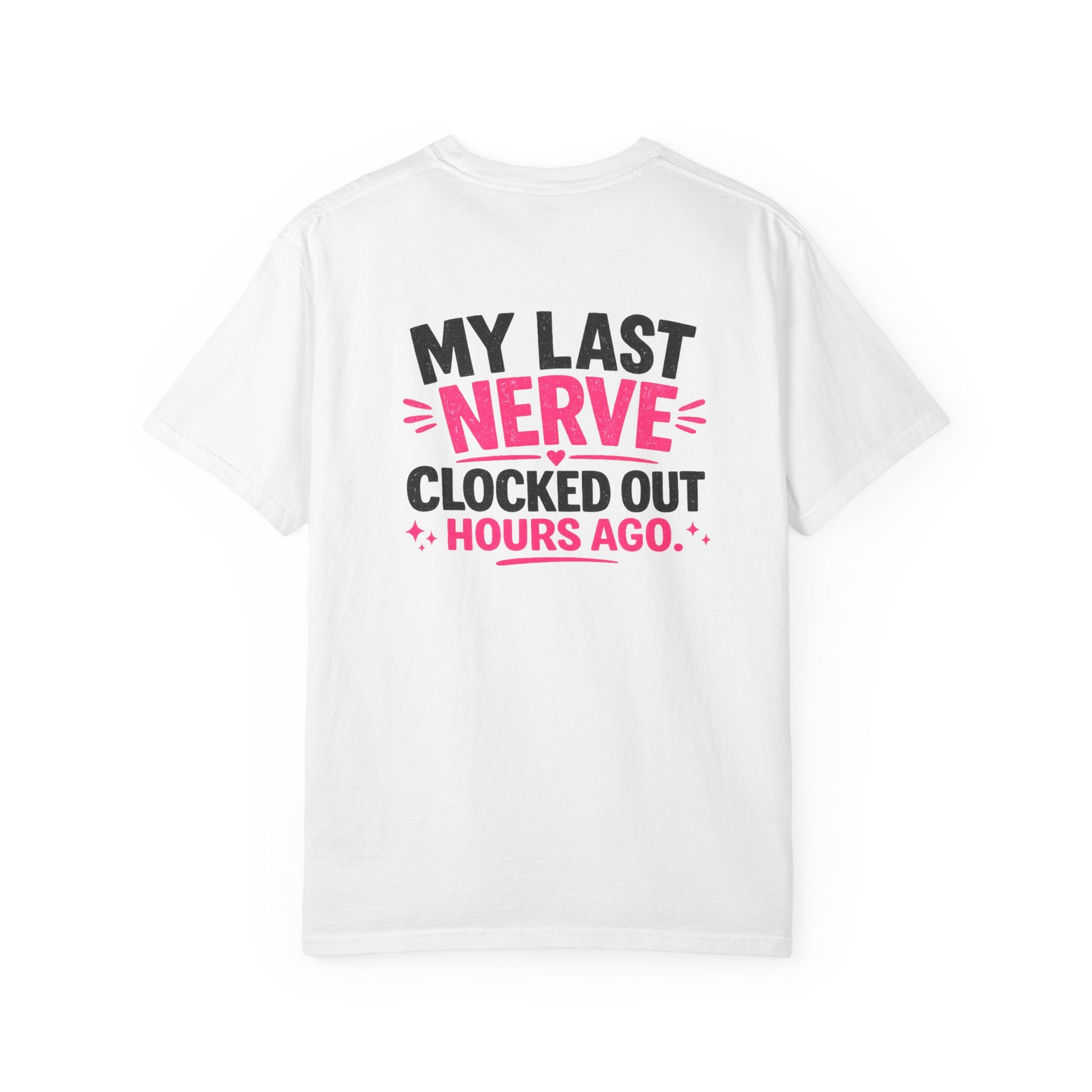 My Last Nerve T-Shirt — "My Last Nerve Clocked Out Hours Ago" Graphic Tee