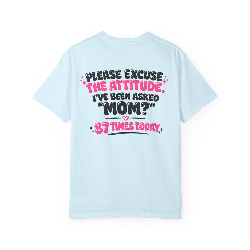 Mom T-Shirt — "Please Excuse the Attitude I've Been Asked 'Mom?' 87 Times Today" Graphic Tee