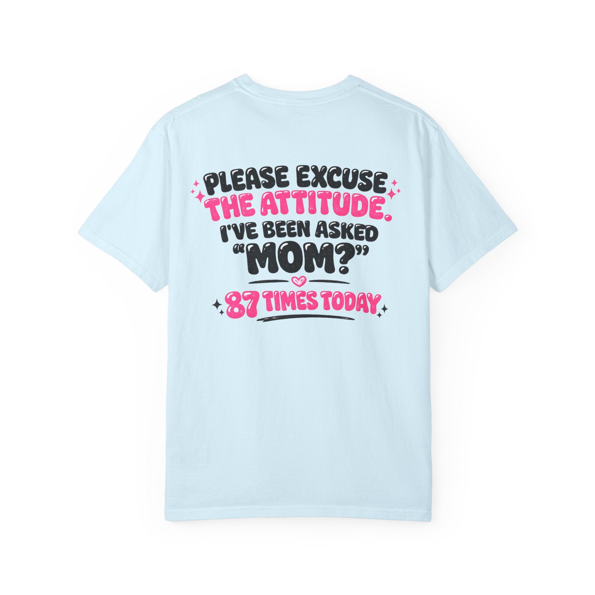 Mom T-Shirt — "Please Excuse the Attitude I've Been Asked 'Mom?' 87 Times Today" Graphic Tee