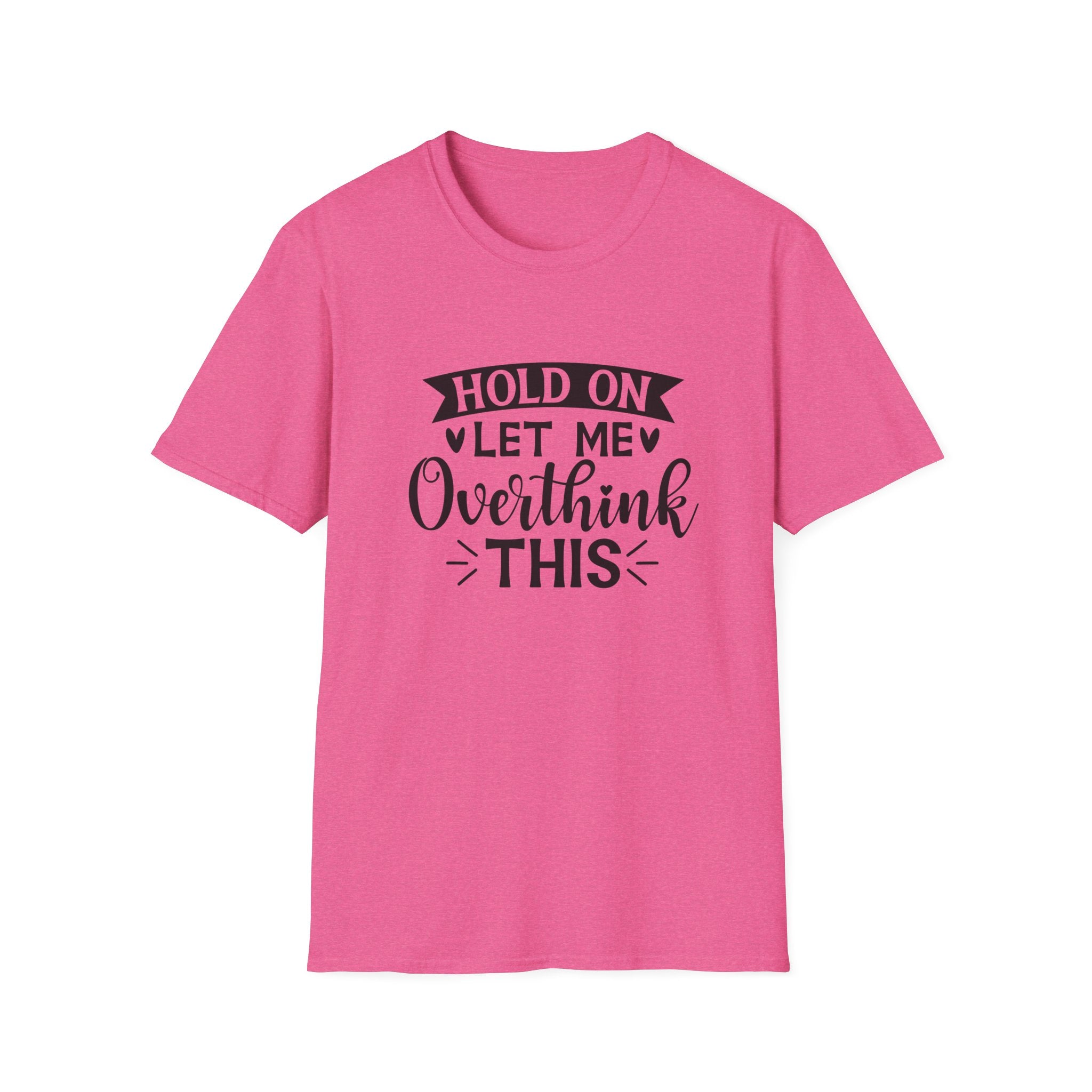"Hold On Let Me Overthink This" Casual Tee