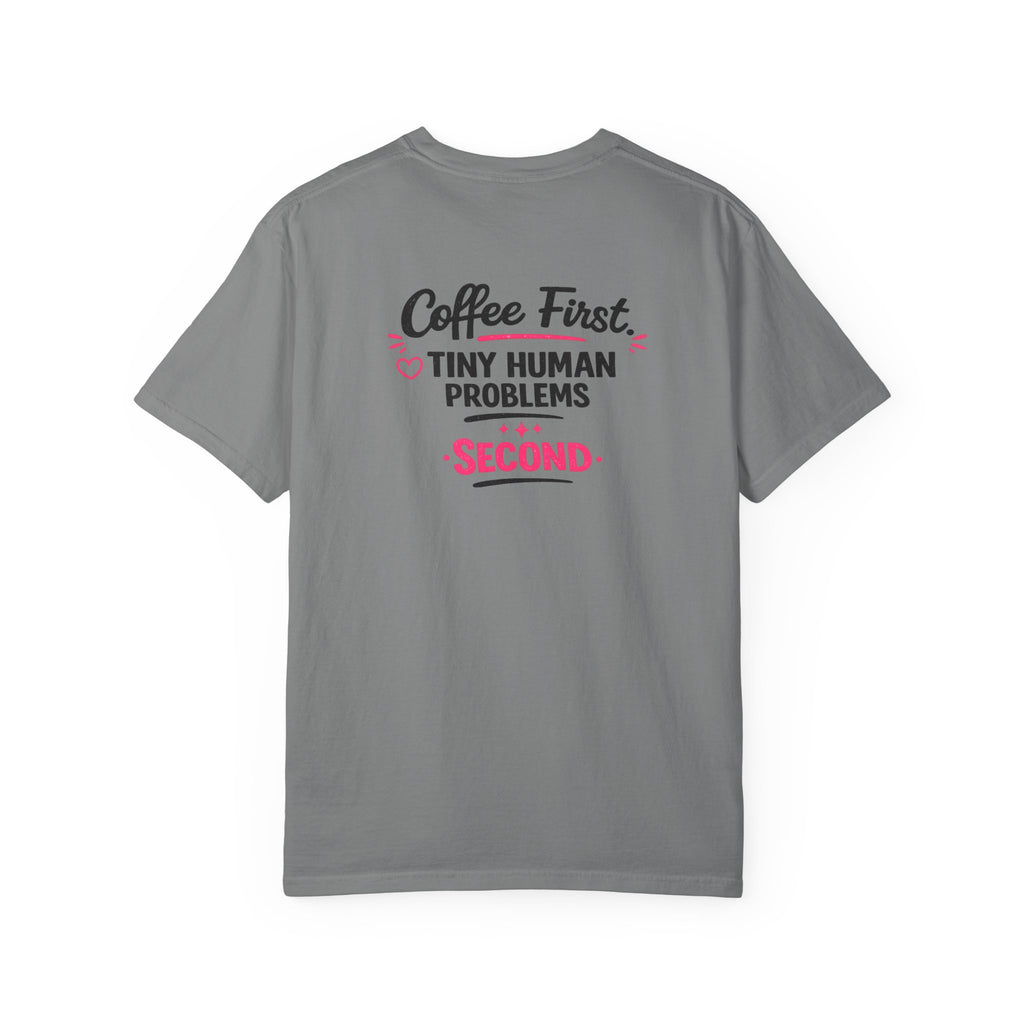 Coffee First, Tiny Human Problems Second T-Shirt