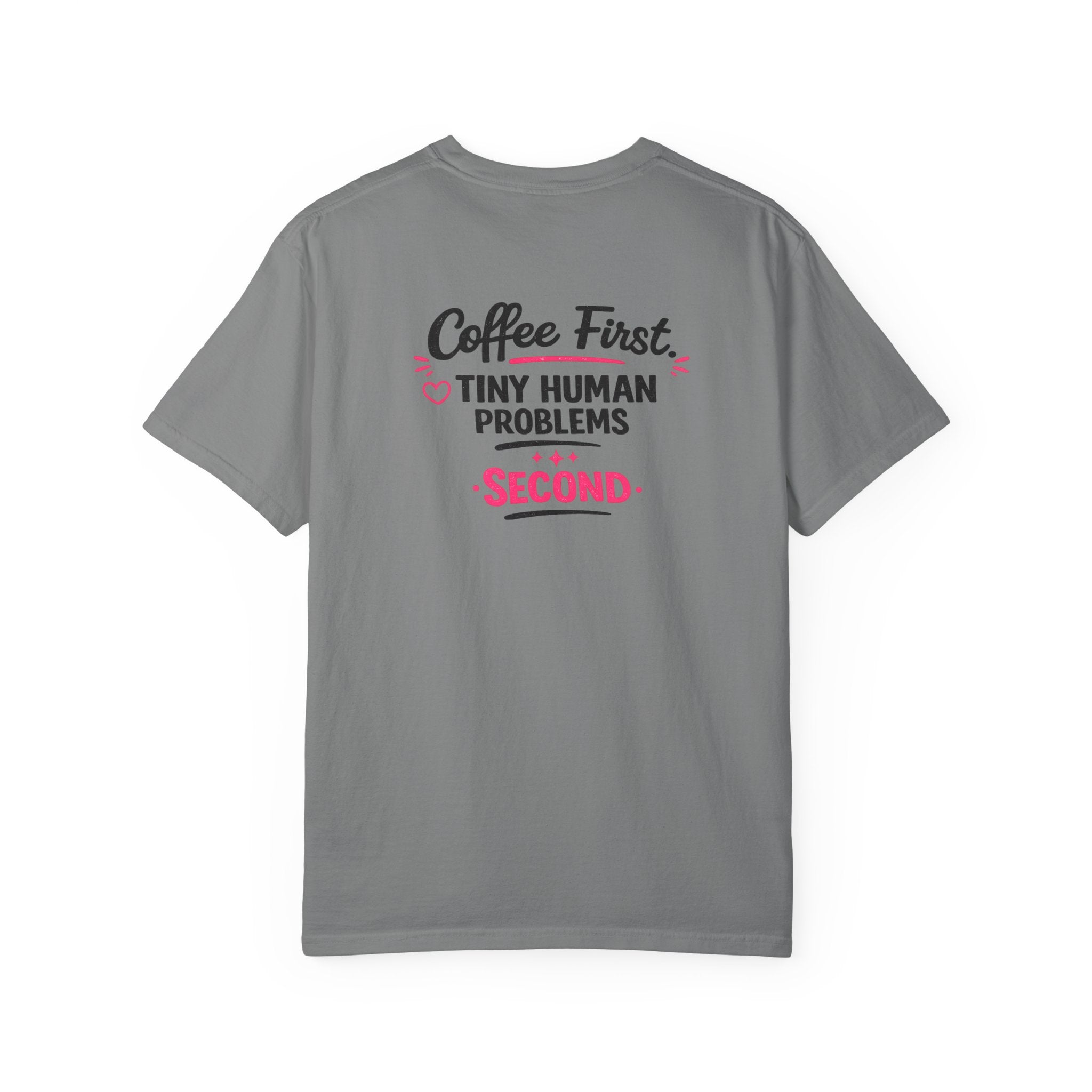 Coffee First, Tiny Human Problems Second T-Shirt