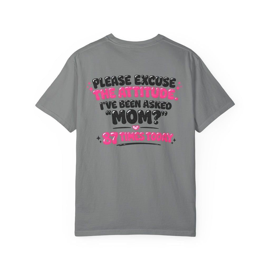 Mom T-Shirt — "Please Excuse the Attitude I've Been Asked 'Mom?' 87 Times Today" Graphic Tee