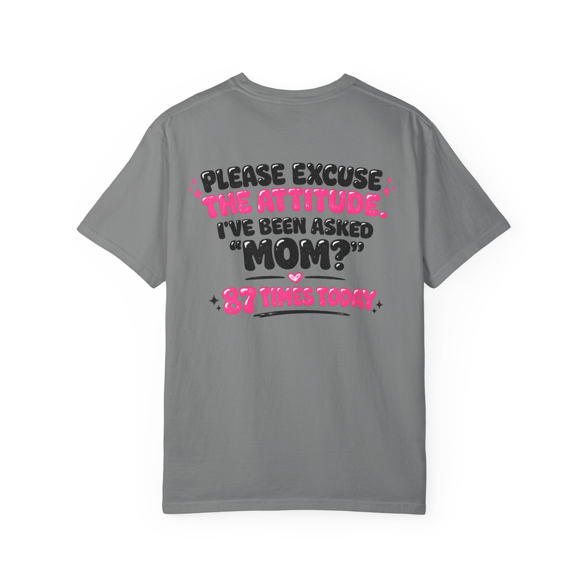 Mom T-Shirt — "Please Excuse the Attitude I've Been Asked 'Mom?' 87 Times Today" Graphic Tee