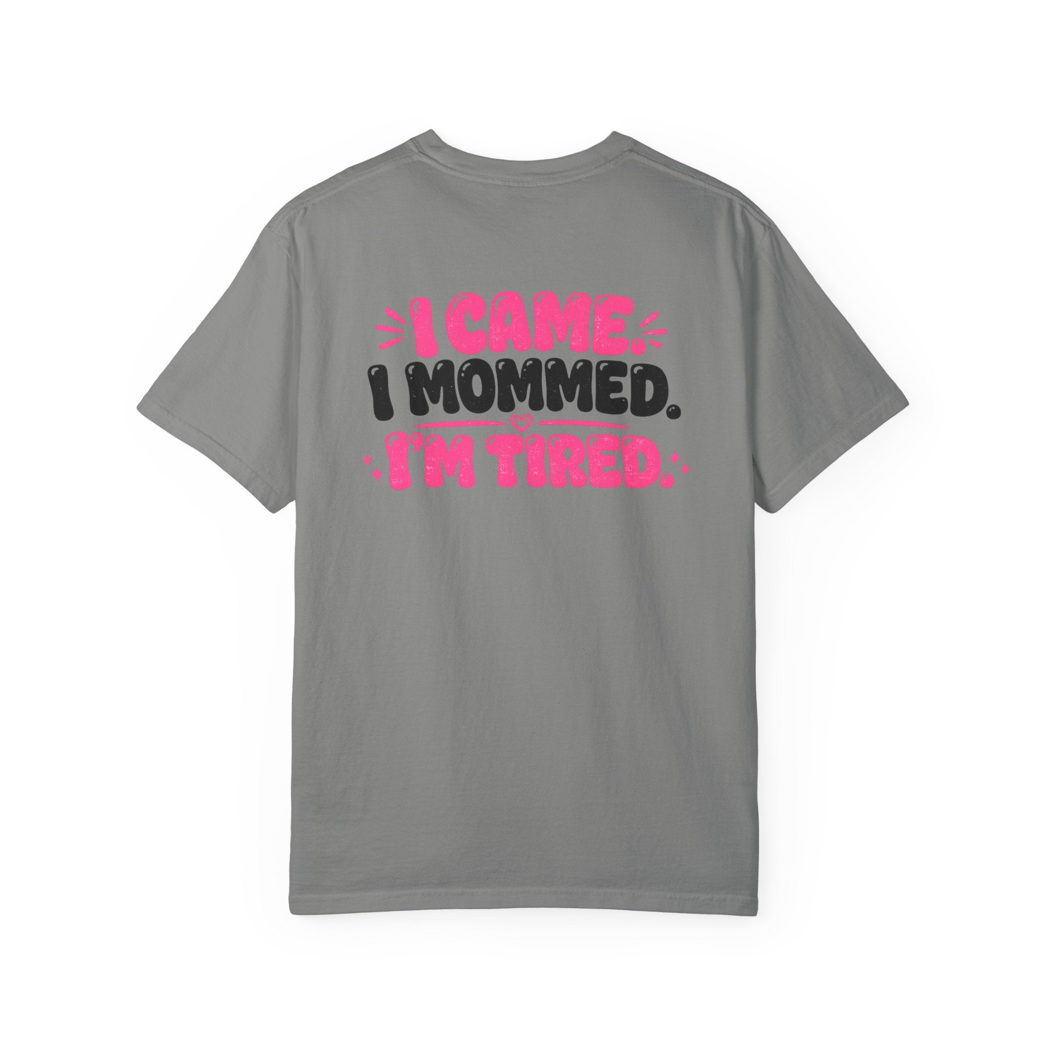 I Came. I Mommed. I'm Tired. T-Shirt — Funny Mom Graphic Tee
