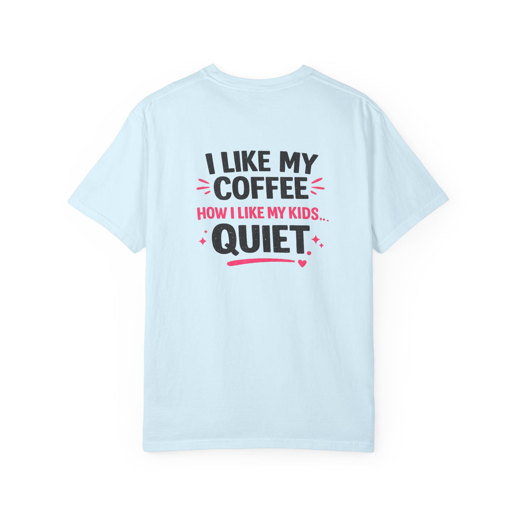 Funny “I Like My Coffee How I Like My Kids… Quiet” T-Shirt