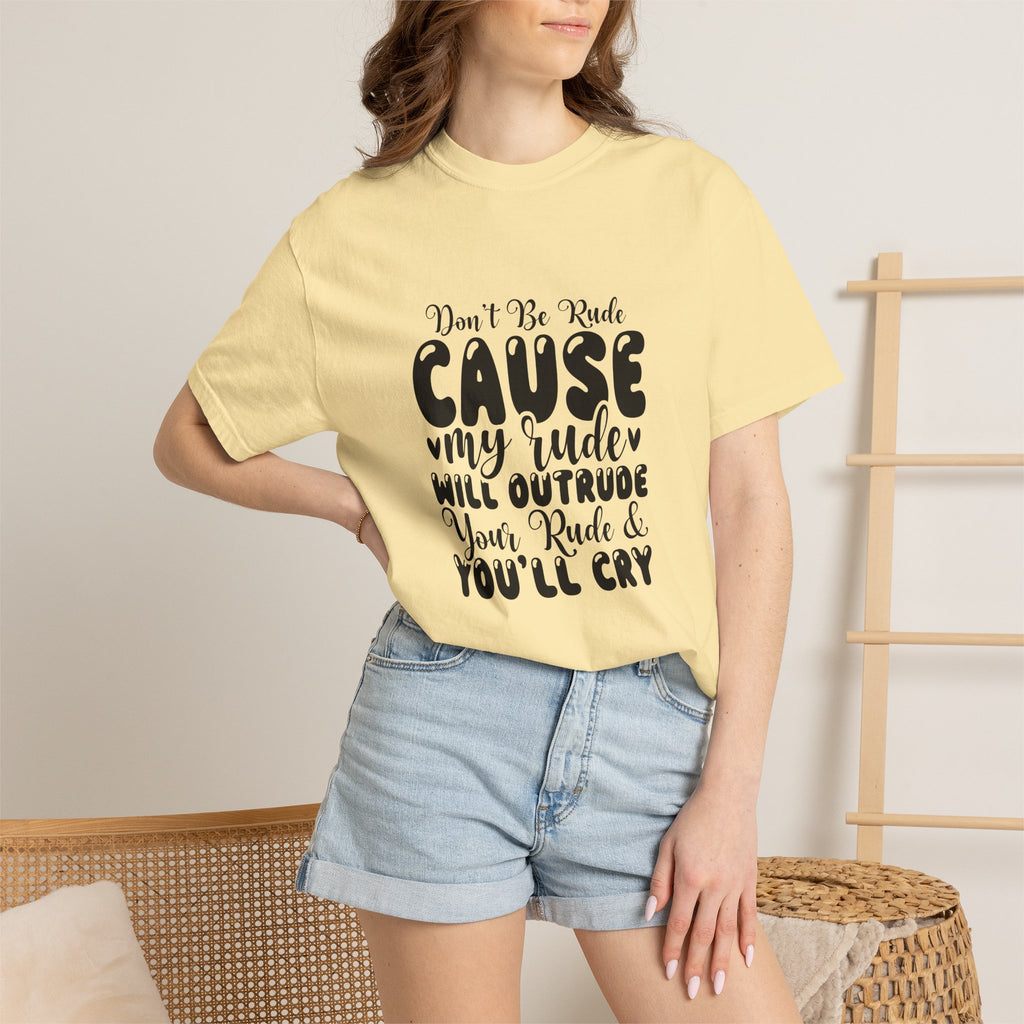 T-Shirt — “Don’t Be Rude ‘Cause My Rudeness Will Outrude You’ Graphic Tee