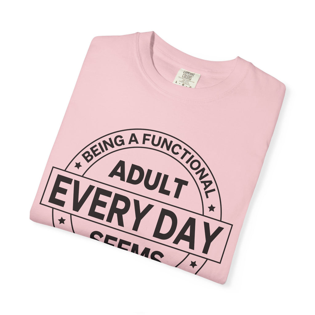 Adult Every Day Seems T-Shirt | Funny Adulting Badge Tee