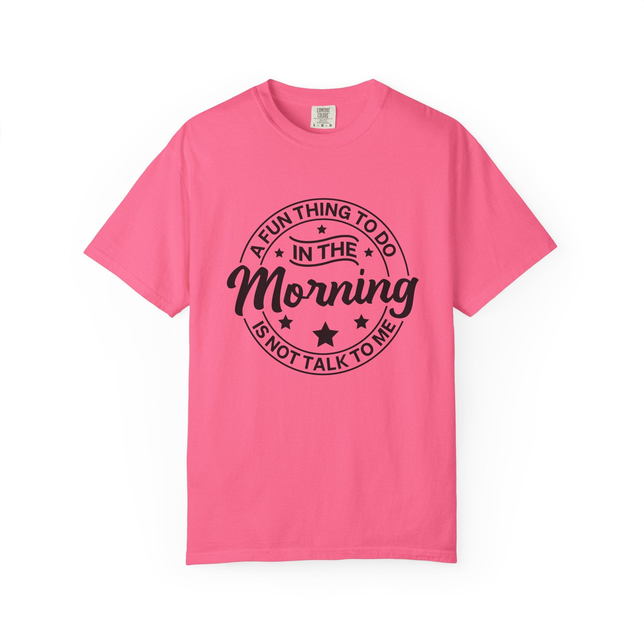 Morning Not A Talker T-Shirt — "A Fun Thing To Do In The Morning Is Not Talk To Me" Graphic Tee