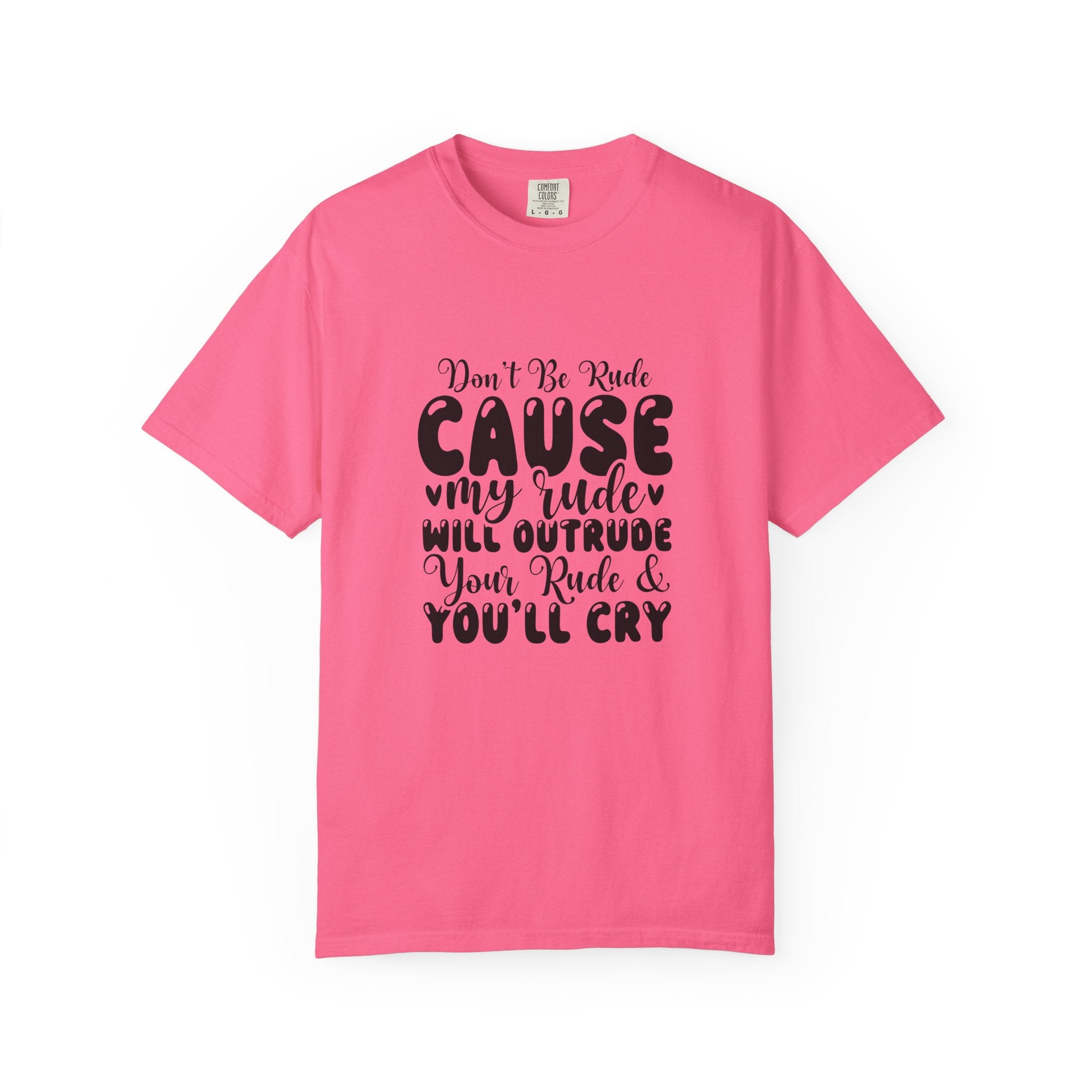 T-Shirt — “Don’t Be Rude ‘Cause My Rudeness Will Outrude You’ Graphic Tee