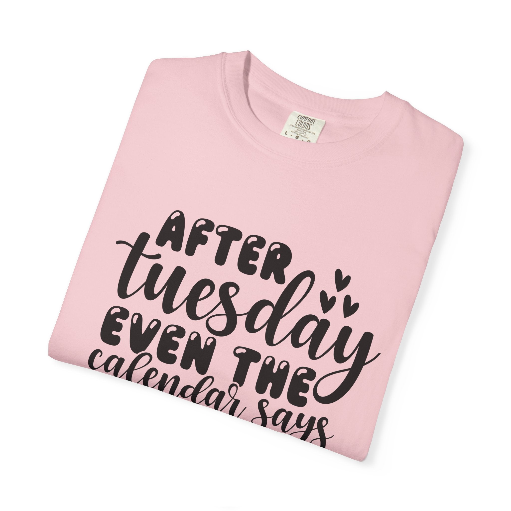 Funny Tuesday T-Shirt — "After Tuesday Even The Calendar Says WTF" Graphic Tee