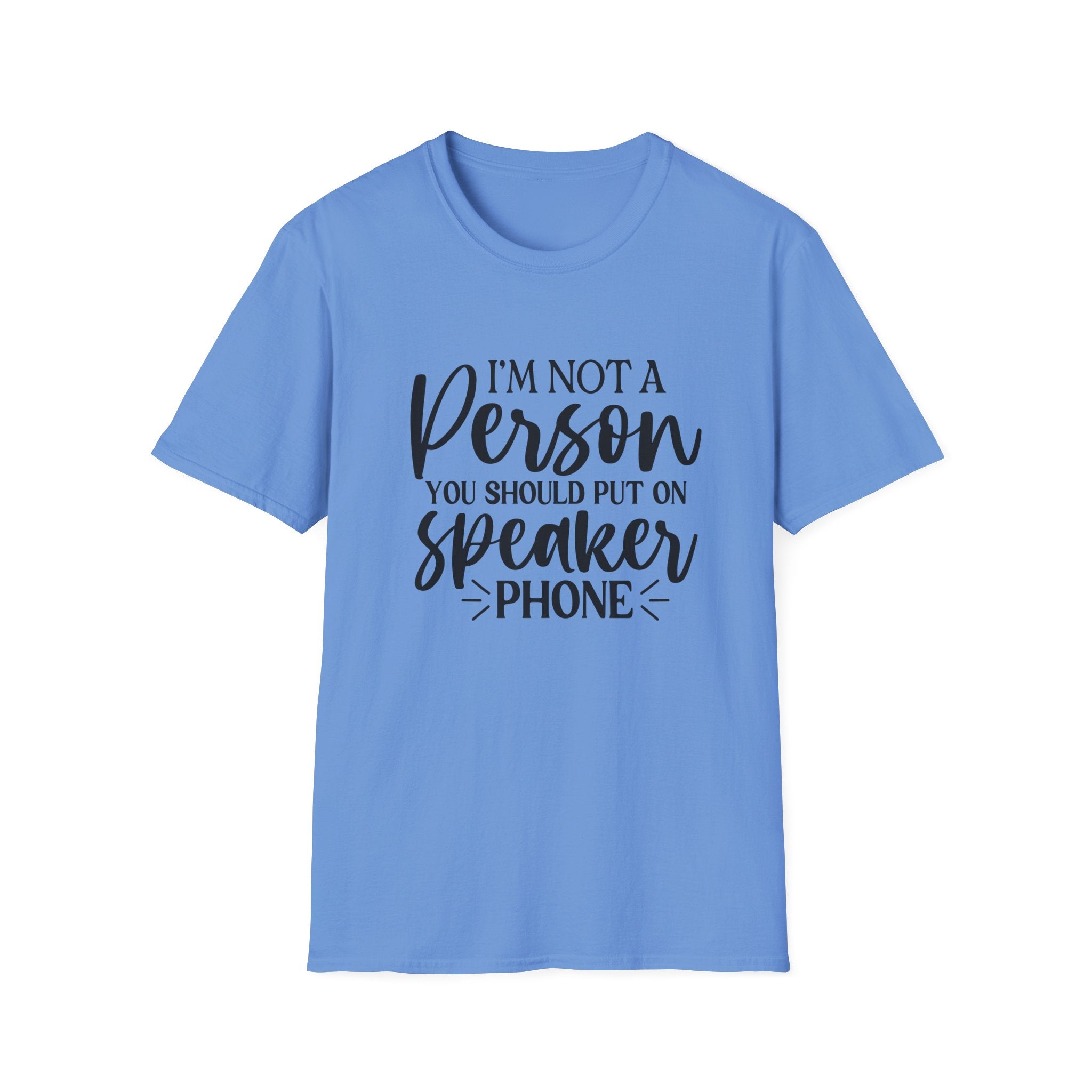 T-Shirt — “I’m Not a Person You Should Put On Speakerphone” Funny Statement Tee