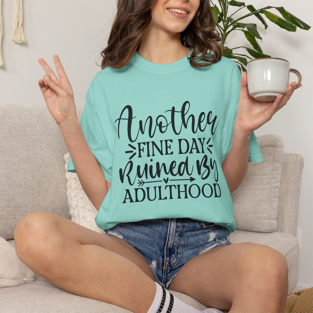 Graphic T-Shirt — "Another Fine Day Ruined by Adulthood" Funny Casual Tee