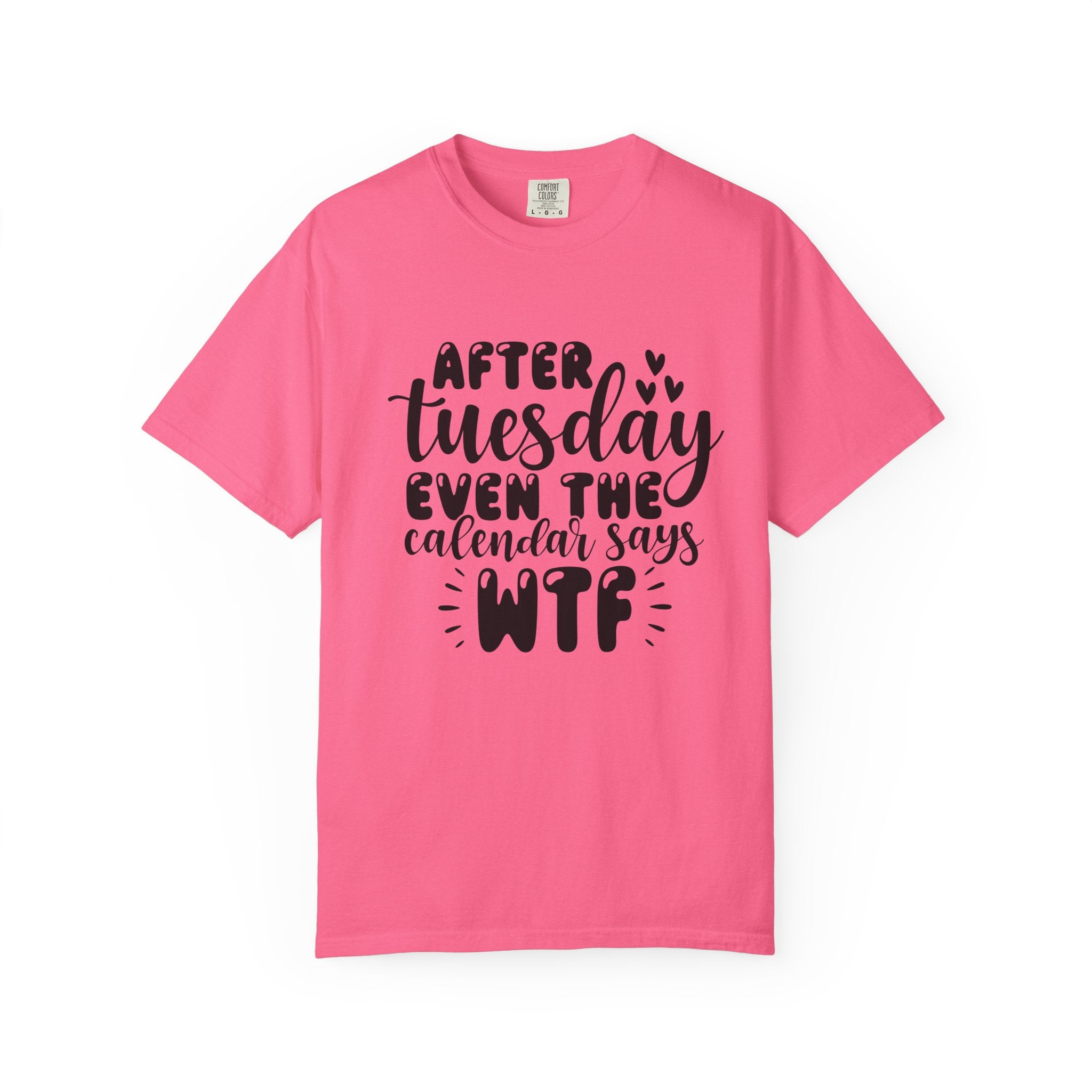 Funny Tuesday T-Shirt — "After Tuesday Even The Calendar Says WTF" Graphic Tee
