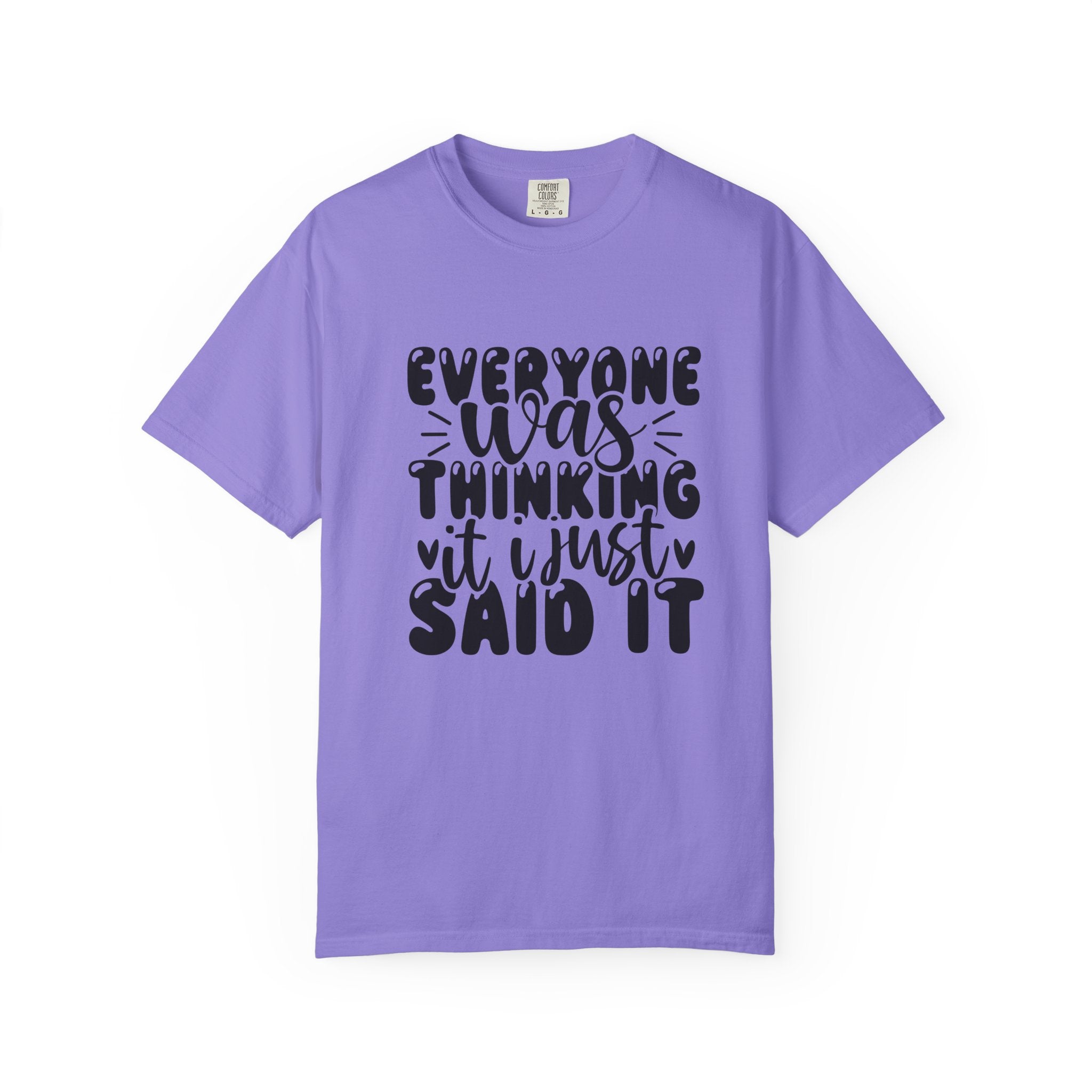 Statement Tee – “Everyone Was Thinking It, I Just Said It” Graphic T-Shirt