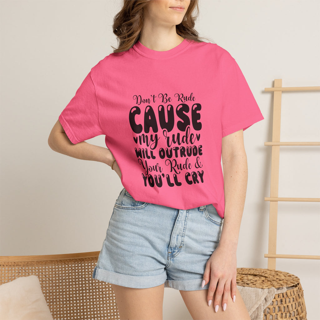 T-Shirt — “Don’t Be Rude ‘Cause My Rudeness Will Outrude You’ Graphic Tee