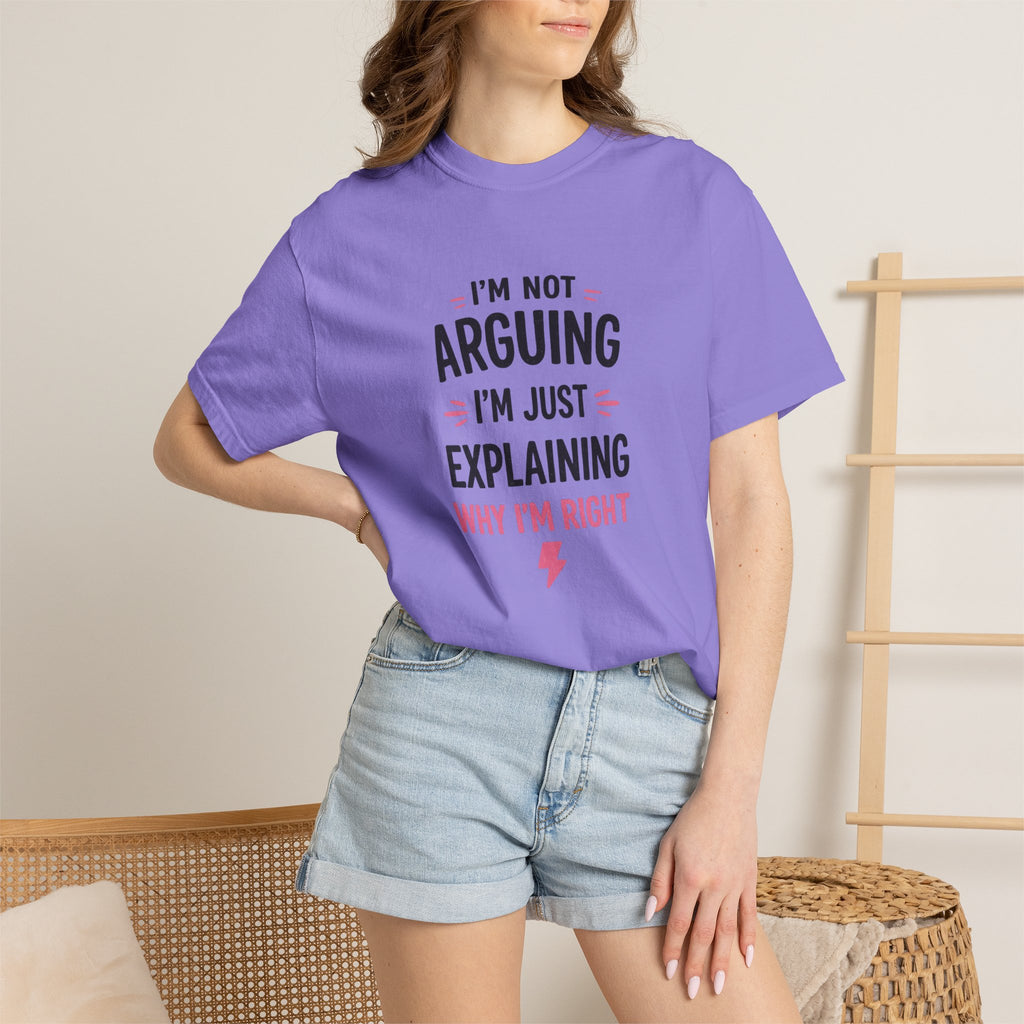 I'm Not Arguing I'm Just Explaining Why I'm Right T-Shirt