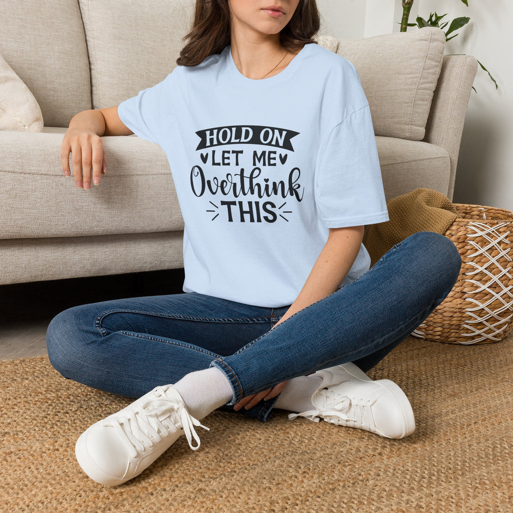 "Hold On Let Me Overthink This" Casual Tee