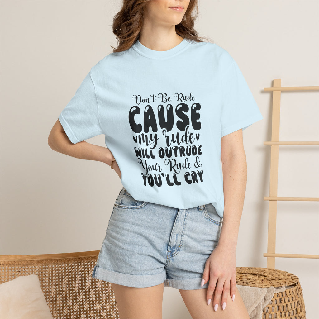 T-Shirt — “Don’t Be Rude ‘Cause My Rudeness Will Outrude You’ Graphic Tee