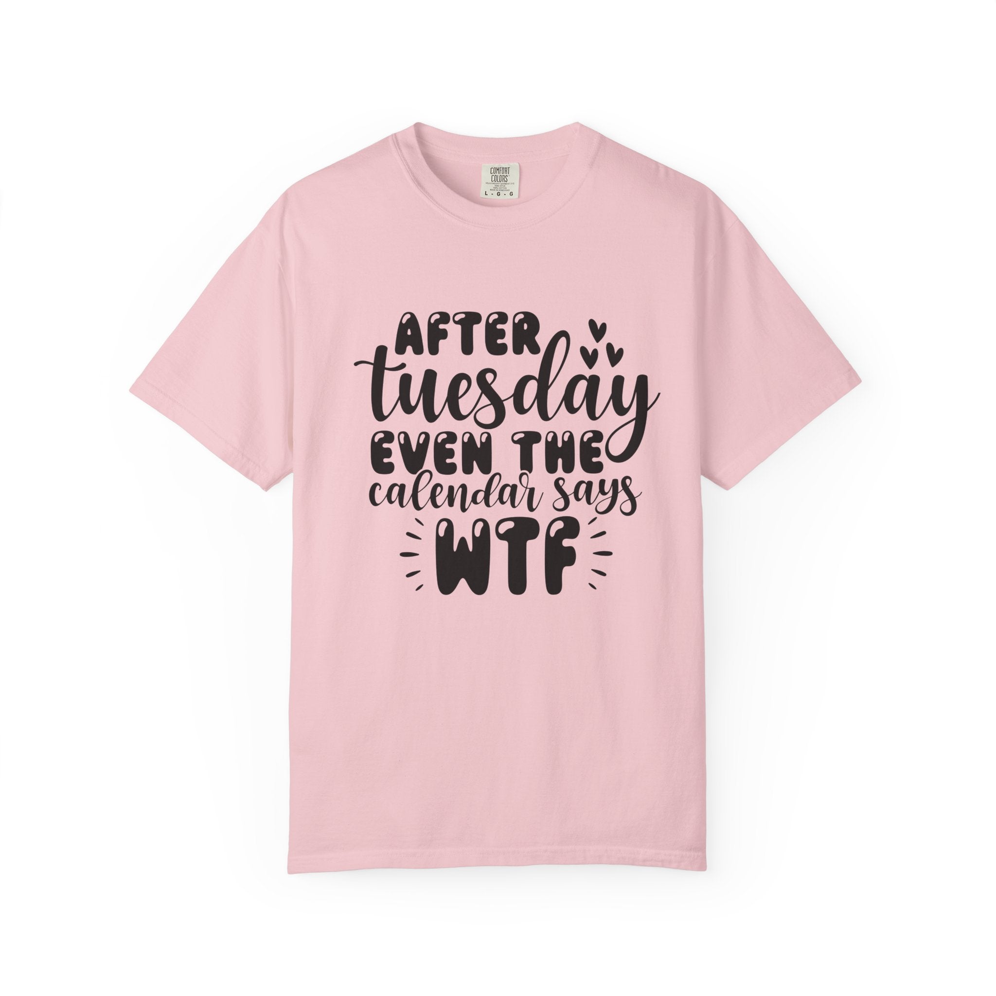 Funny Tuesday T-Shirt — "After Tuesday Even The Calendar Says WTF" Graphic Tee