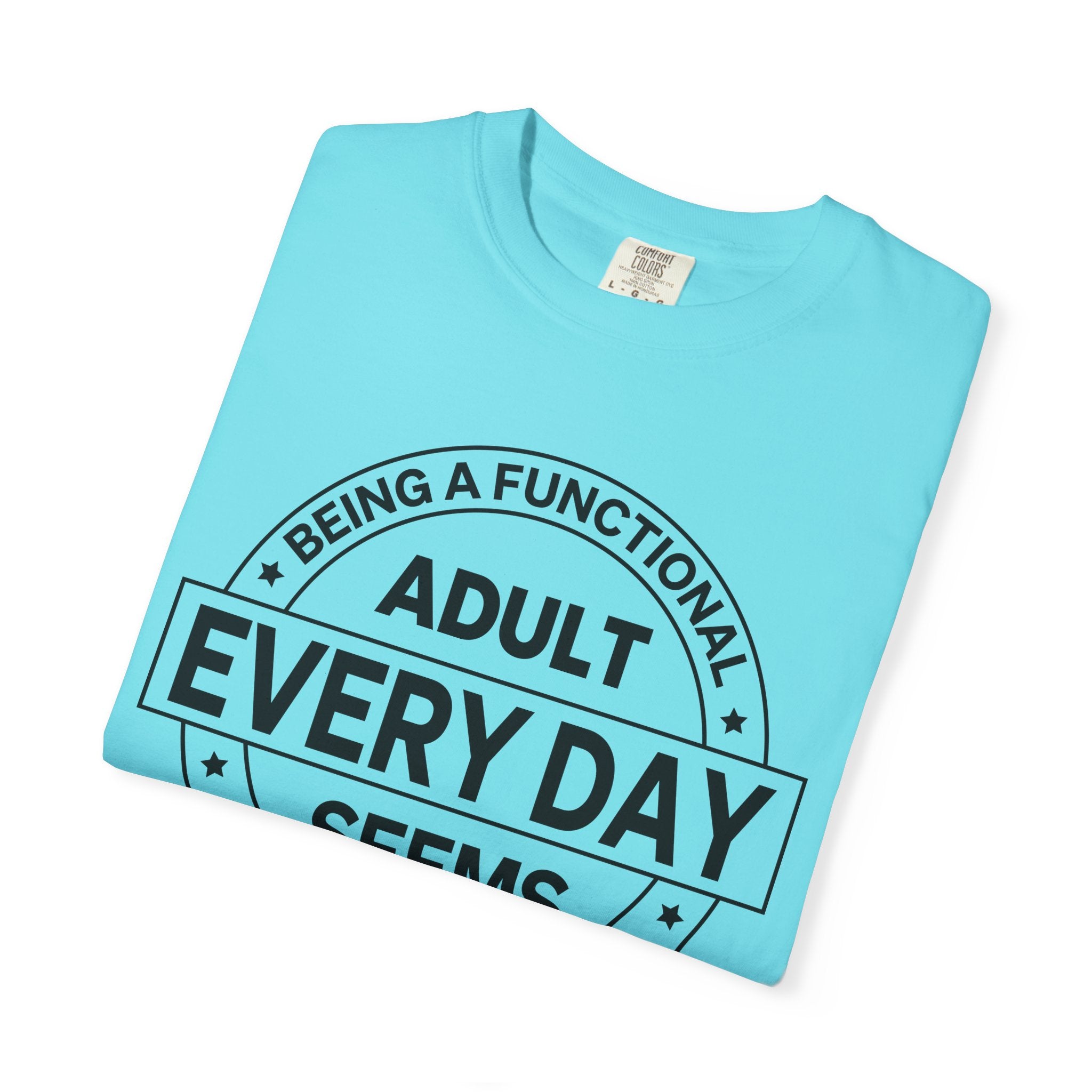 Adult Every Day Seems T-Shirt | Funny Adulting Badge Tee