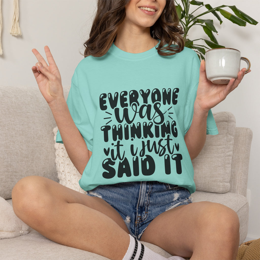 Statement Tee – “Everyone Was Thinking It, I Just Said It” Graphic T-Shirt