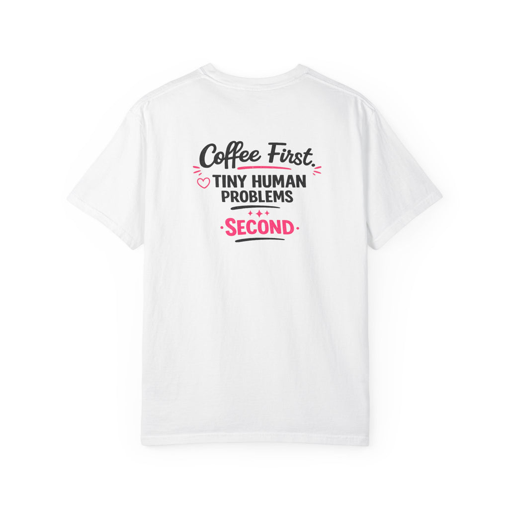 Coffee First, Tiny Human Problems Second T-Shirt