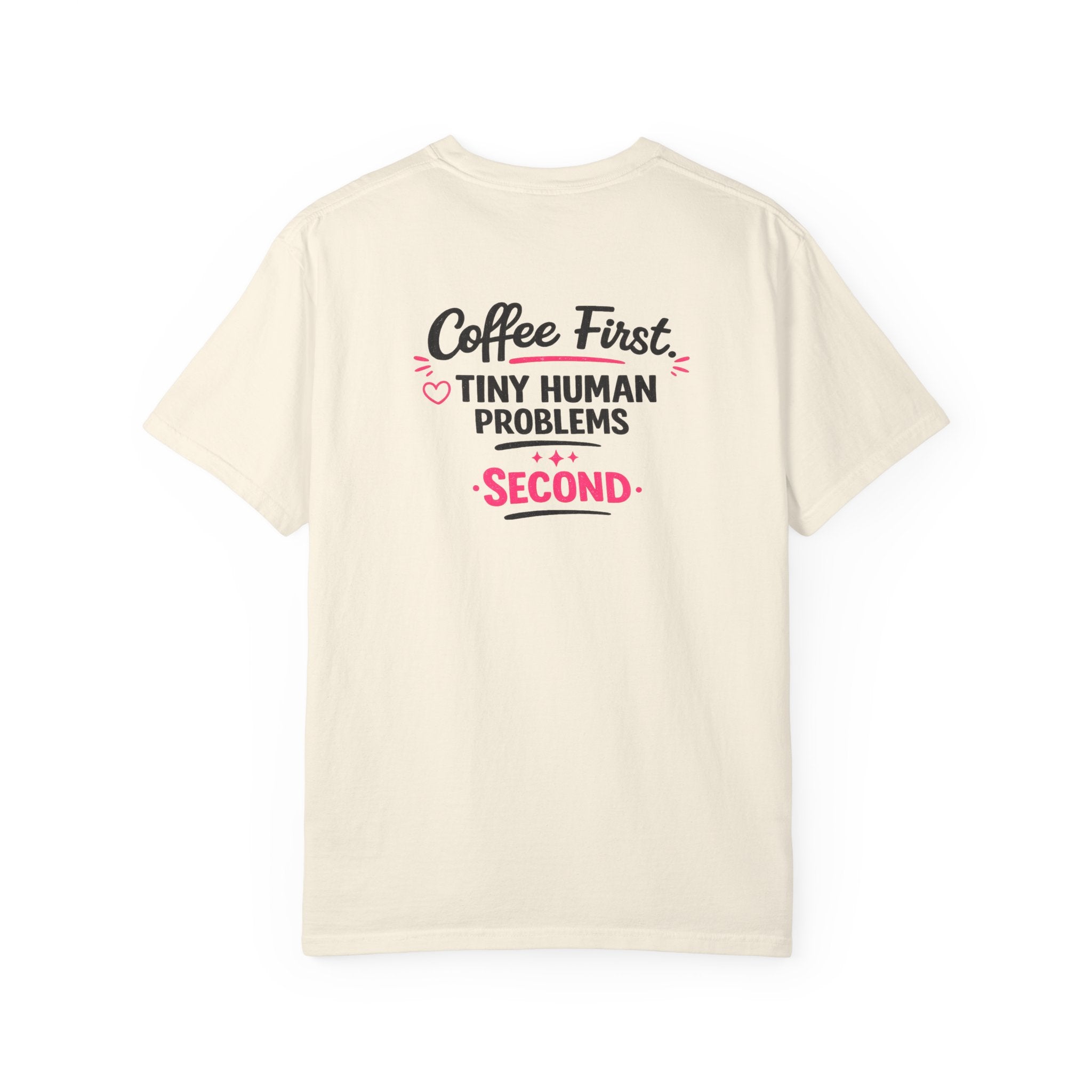 Coffee First, Tiny Human Problems Second T-Shirt