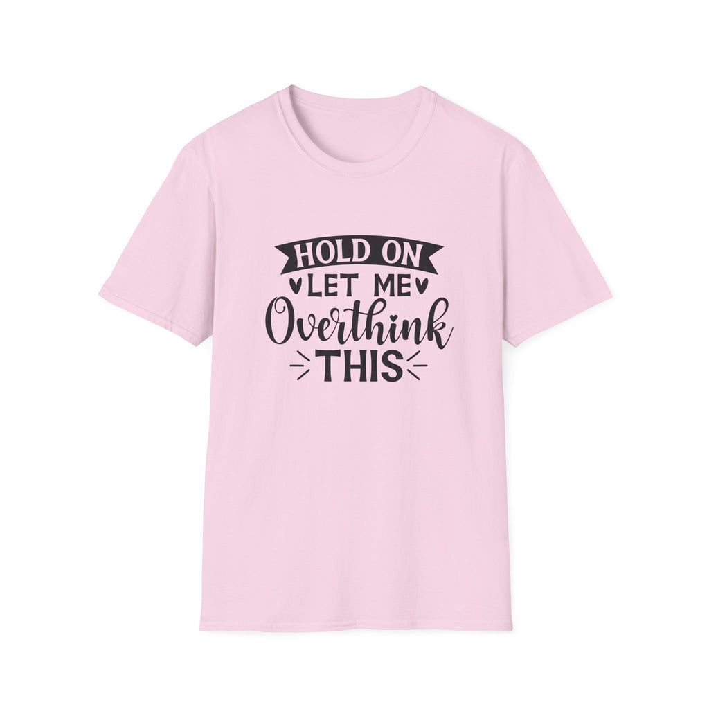 "Hold On Let Me Overthink This" Casual Tee