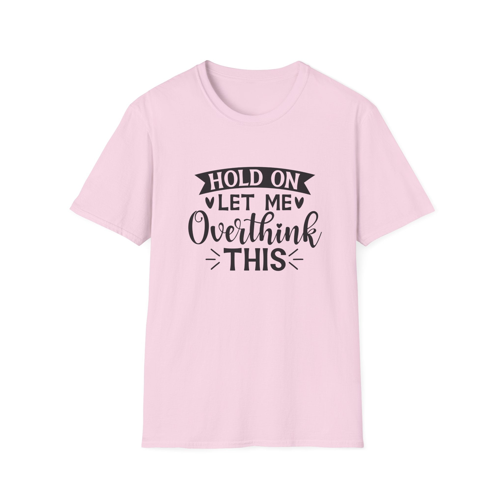 "Hold On Let Me Overthink This" Casual Tee