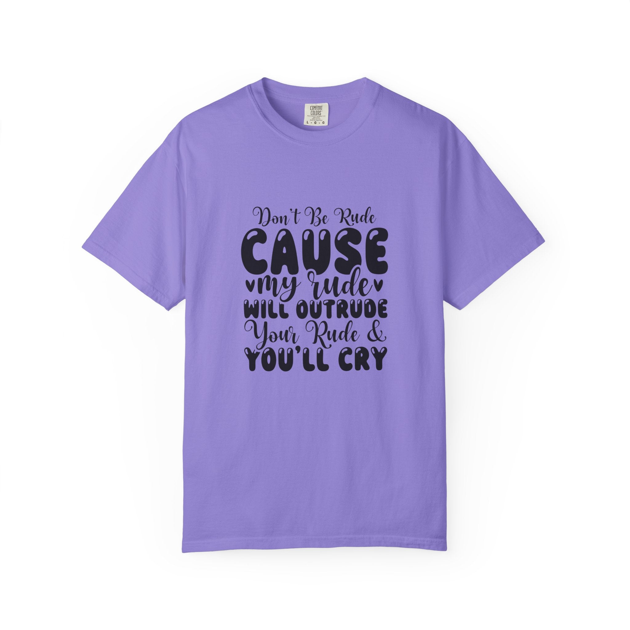 T-Shirt — “Don’t Be Rude ‘Cause My Rudeness Will Outrude You’ Graphic Tee