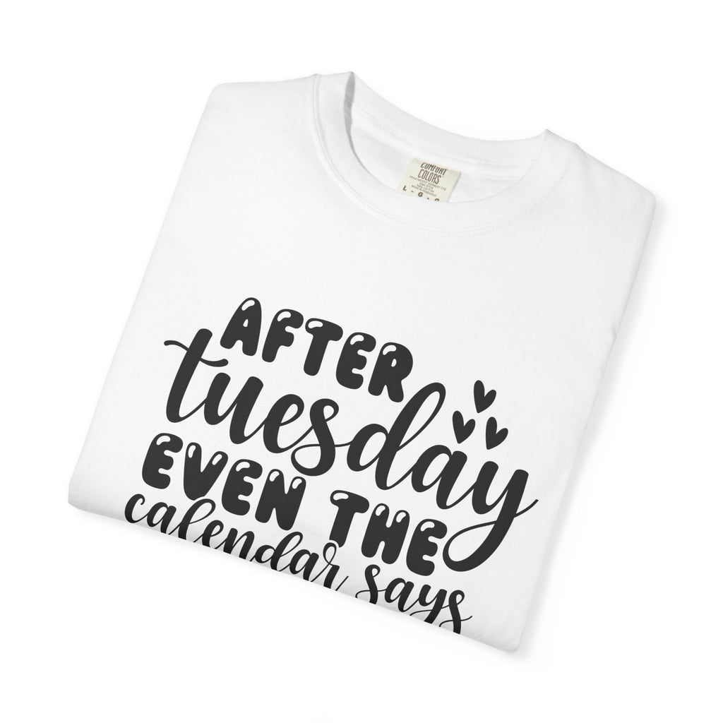 Funny Tuesday T-Shirt — "After Tuesday Even The Calendar Says WTF" Graphic Tee