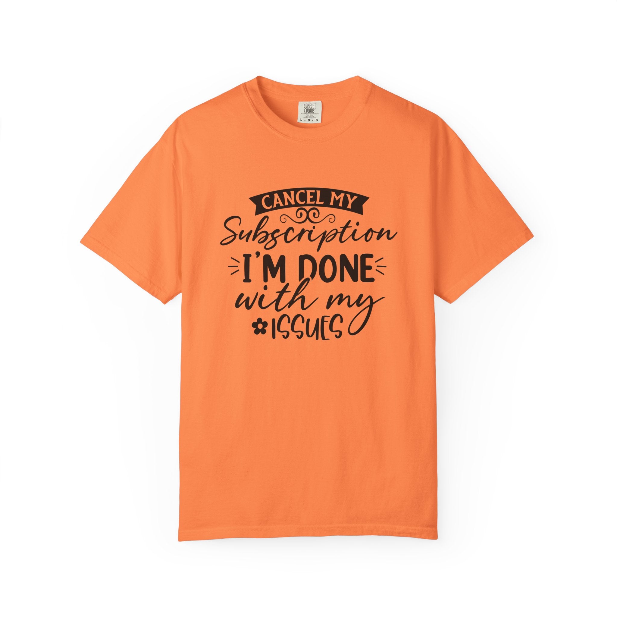 T-Shirt — "Cancel My Subscription, I'm Done With My Issues" Graphic Tee