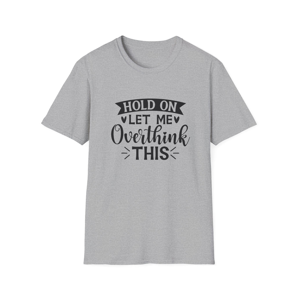 "Hold On Let Me Overthink This" Casual Tee