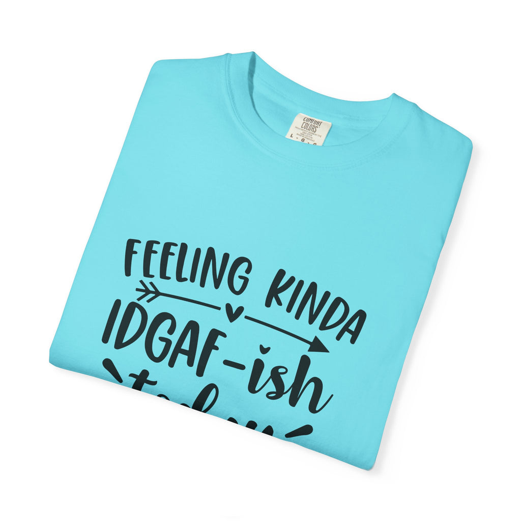 Graphic Tee — "Feeling Kinda IDGAF-ish Today" Casual Statement T-Shirt