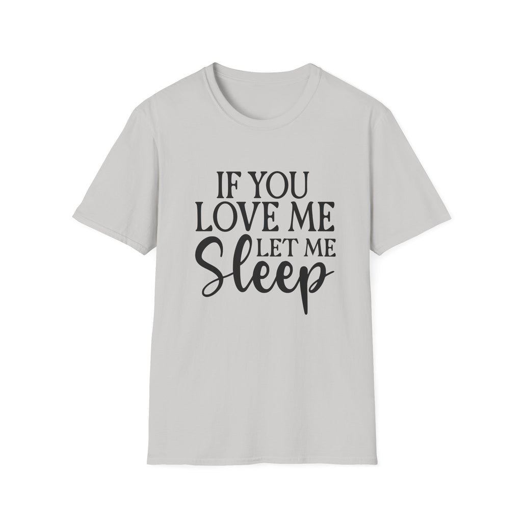 If You Love Me Let Me Sleep T-Shirt — Funny Sleep Lover Tee