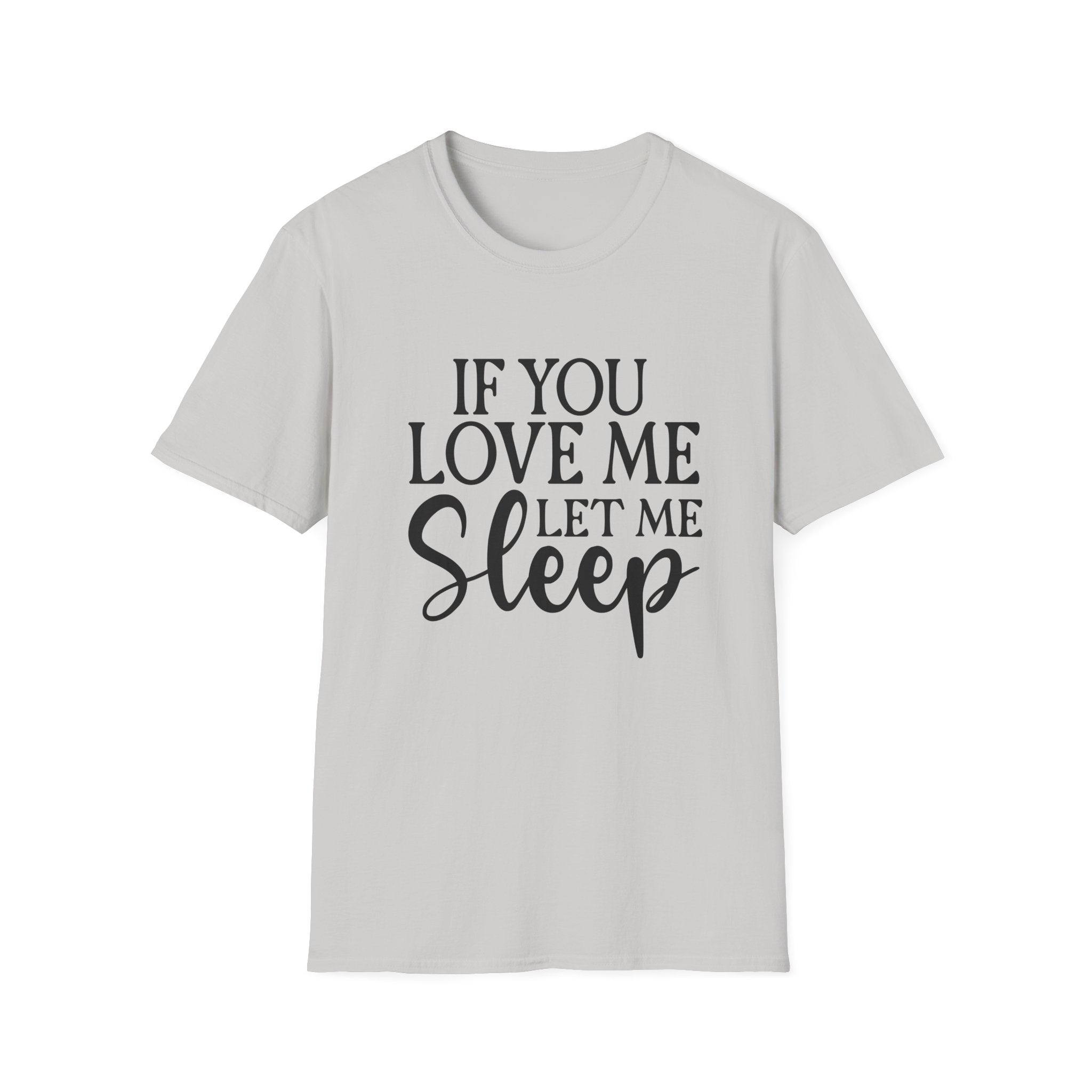 If You Love Me Let Me Sleep T-Shirt — Funny Sleep Lover Tee