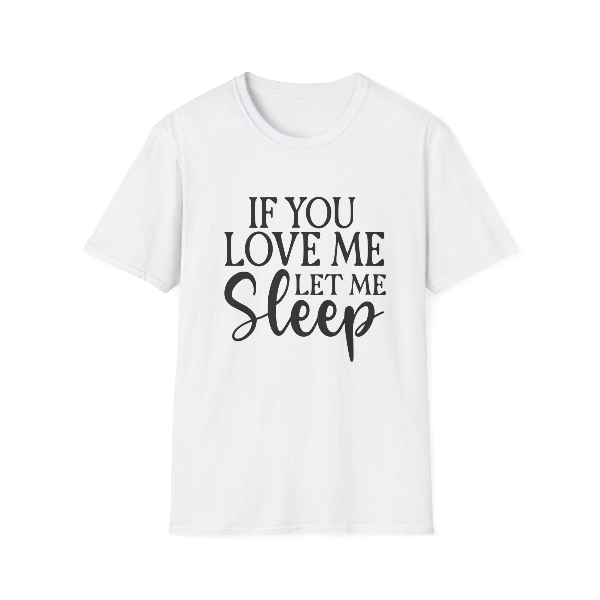 If You Love Me Let Me Sleep T-Shirt — Funny Sleep Lover Tee