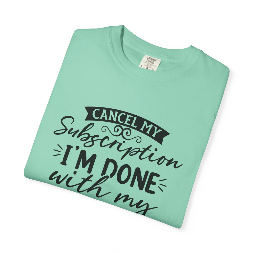 T-Shirt — "Cancel My Subscription, I'm Done With My Issues" Graphic Tee