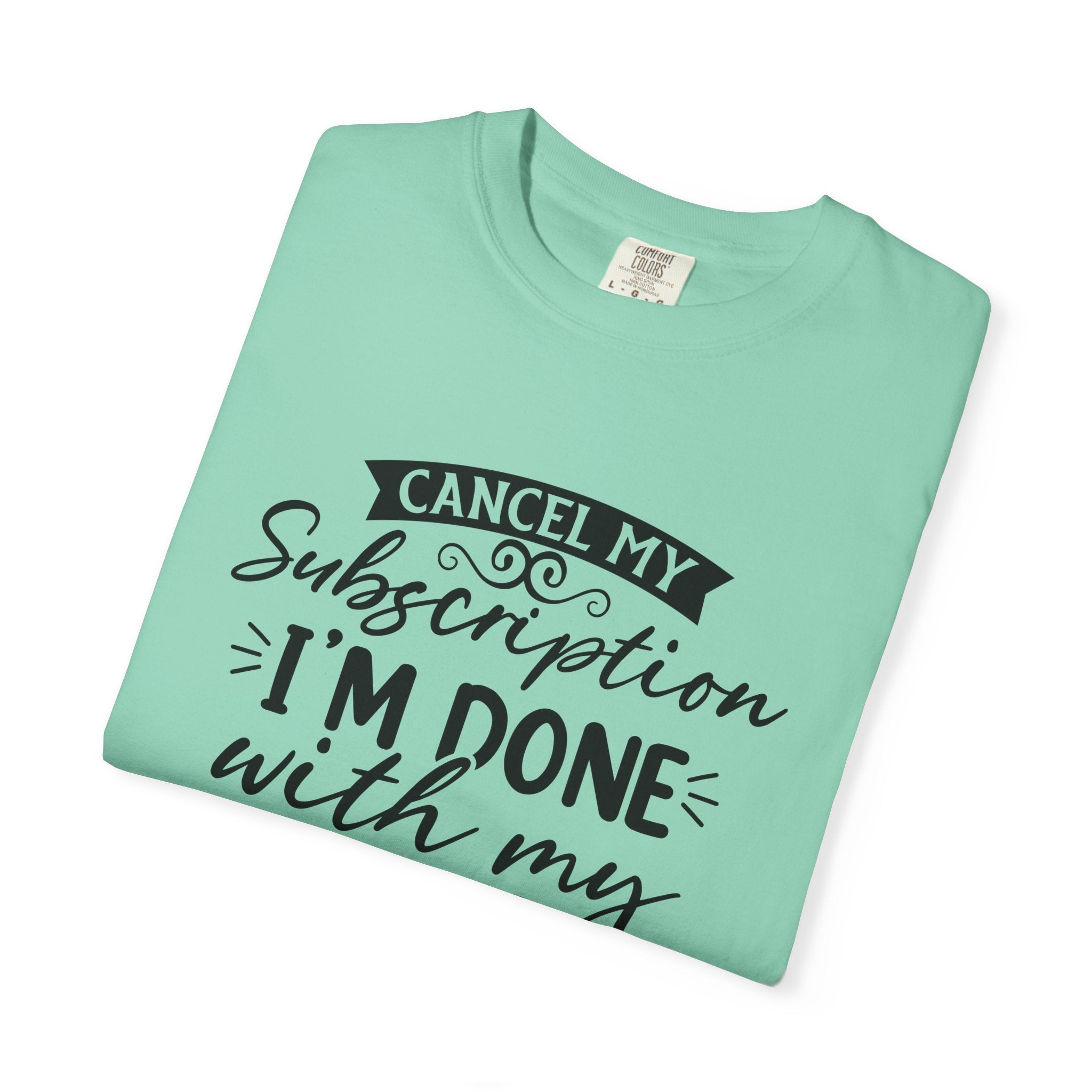 T-Shirt — "Cancel My Subscription, I'm Done With My Issues" Graphic Tee