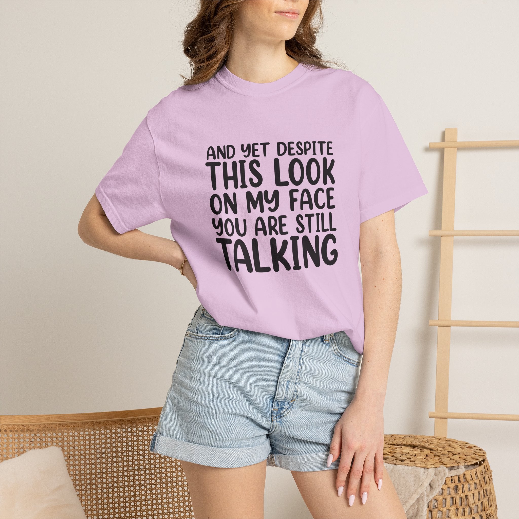 "And Yet Despite This Look On My Face You Are Still Talking" Funny Graphic T-Shirt — Sarcastic Statement Tee