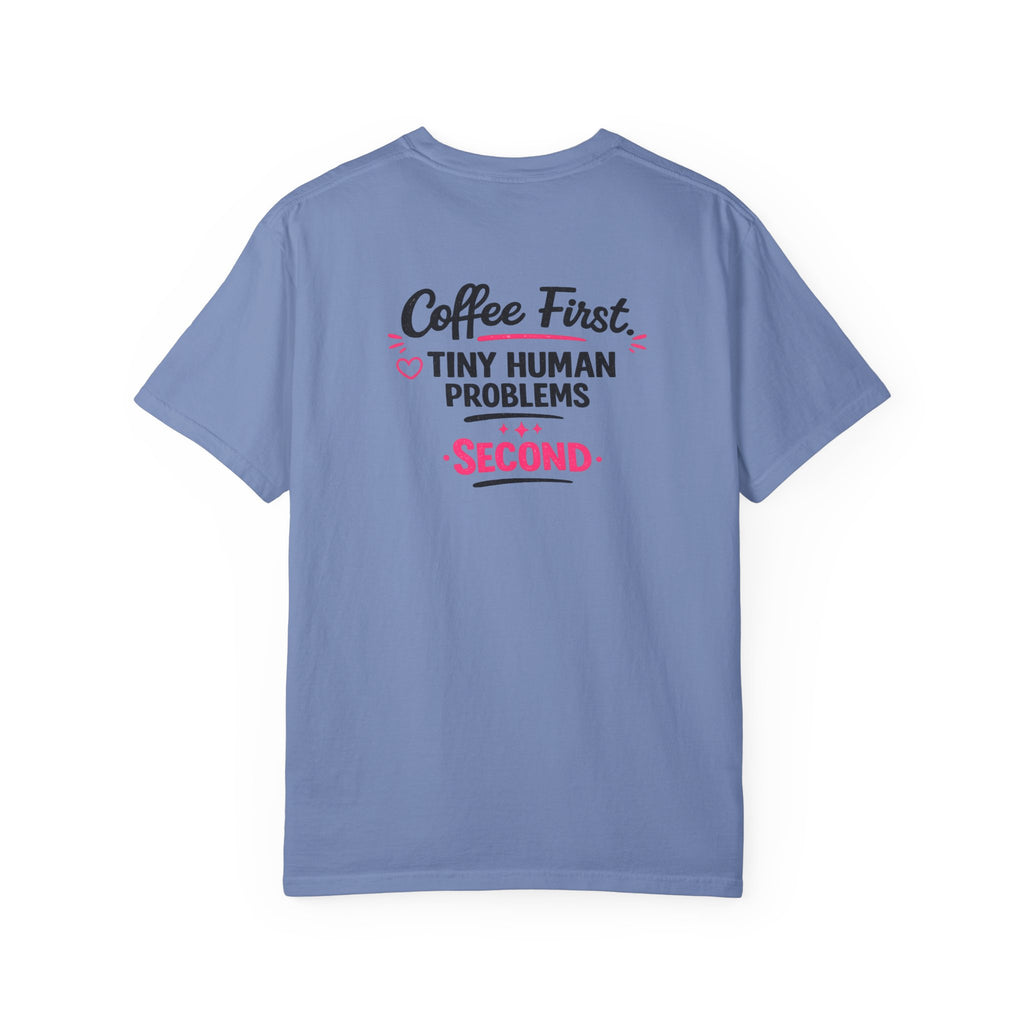 Coffee First, Tiny Human Problems Second T-Shirt