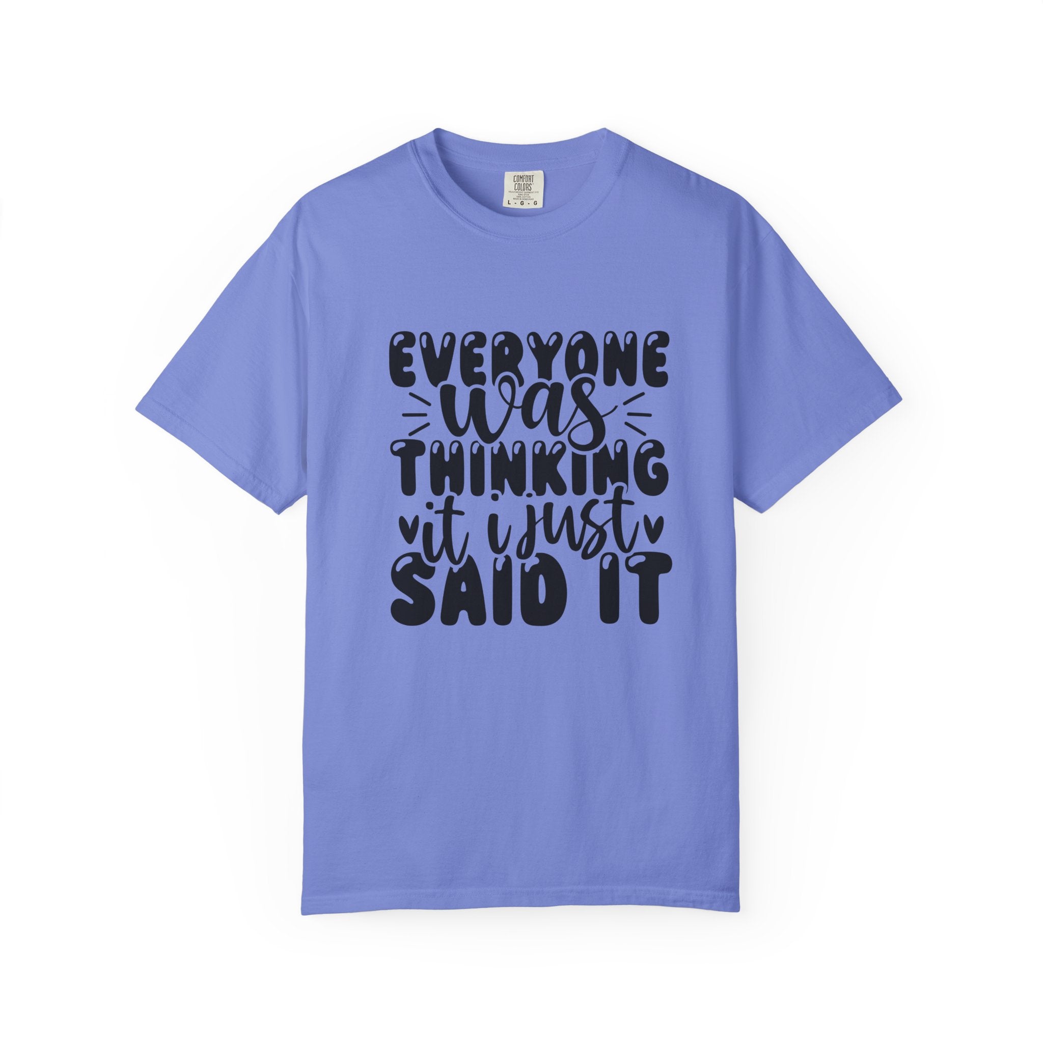 Statement Tee – “Everyone Was Thinking It, I Just Said It” Graphic T-Shirt