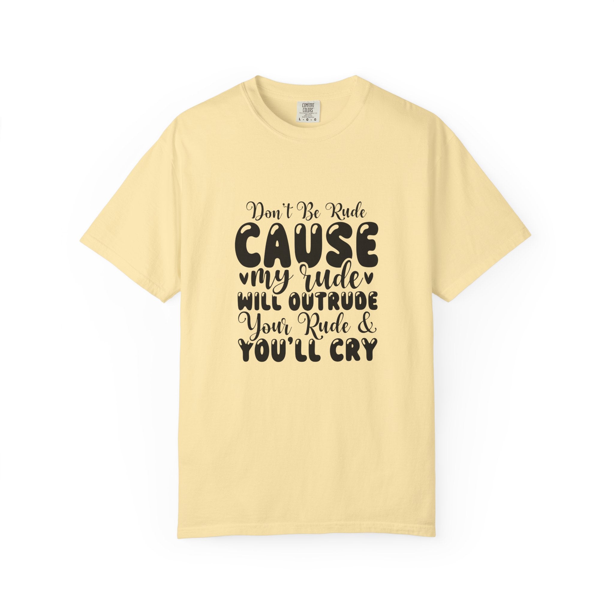 T-Shirt — “Don’t Be Rude ‘Cause My Rudeness Will Outrude You’ Graphic Tee