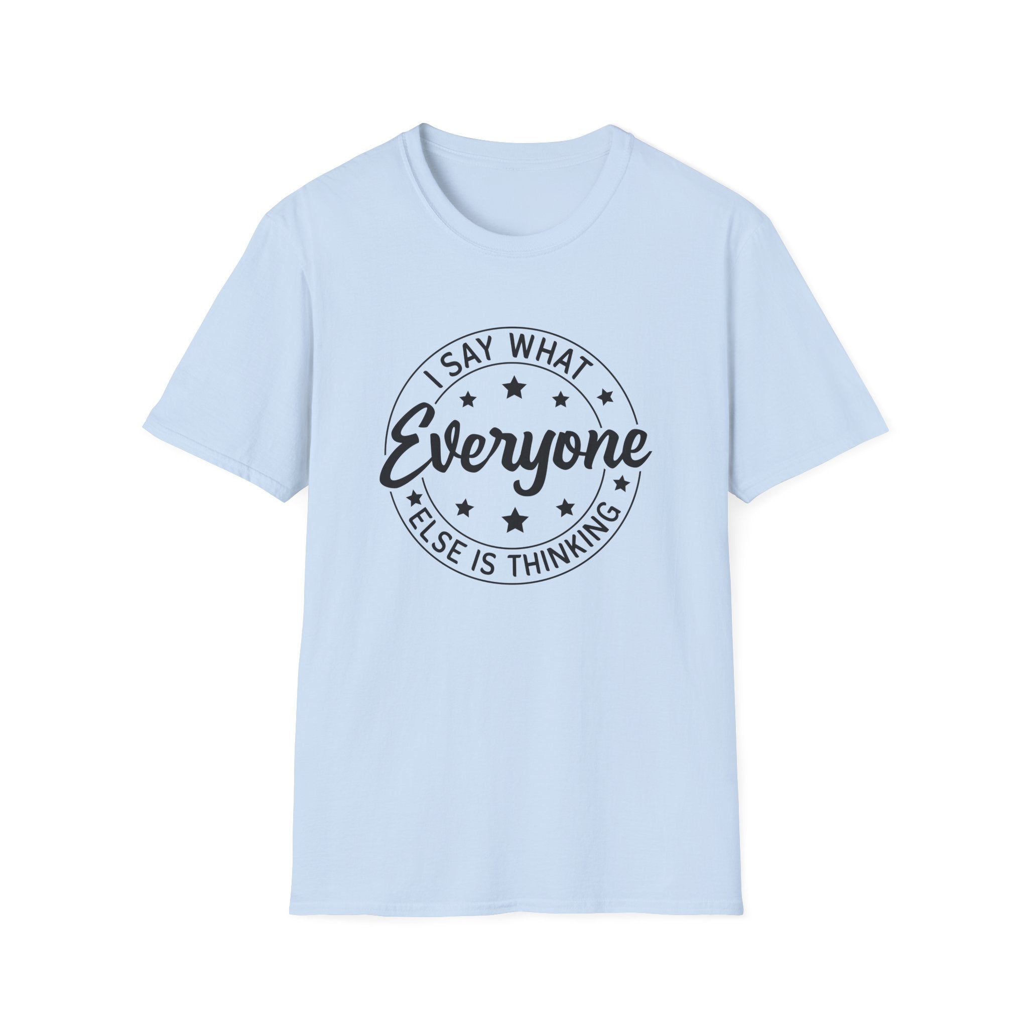 "I Say What Everyone Else Is Thinking" Graphic Tee