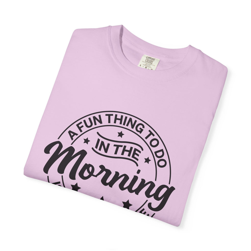 Morning Not A Talker T-Shirt — "A Fun Thing To Do In The Morning Is Not Talk To Me" Graphic Tee